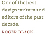“One of the best design writers and editors of the past decade.” –Roger Black